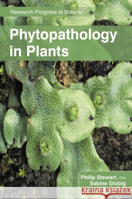 Phytopathology in Plants Philip Stewart Sabine Globig 9781774632468