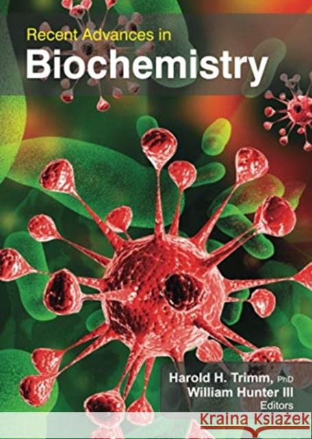 Recent Advances in Biochemistry Harold H. Trimm William Hunte 9781774632574