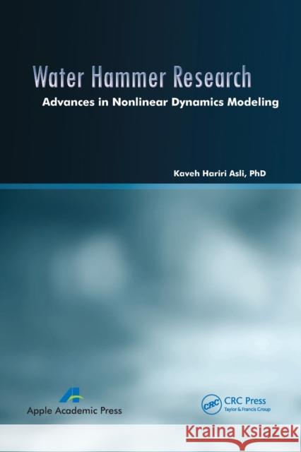 Water Hammer Research: Advances in Nonlinear Dynamics Modeling Kaveh Hariri Asli 9781774632628