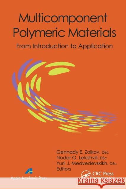 Multicomponent Polymeric Materials: From Introduction to Application Gennady E. Zaikov Nodar G. Lekishvili Yurii J. Medvedevskikh 9781774632673 Apple Academic Press