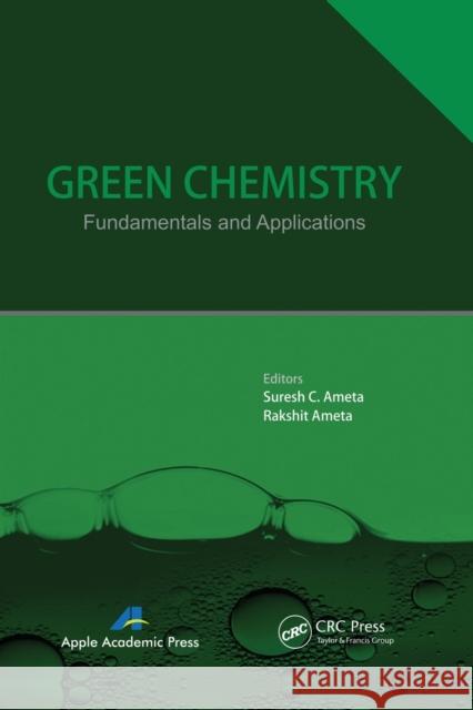 Green Chemistry: Fundamentals and Applications Suresh C. Ameta Rakshit Ameta 9781774632697