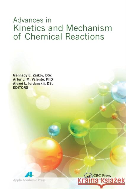 Advances in Kinetics and Mechanism of Chemical Reactions Gennady E. Zaikov Artur J. M. Valente Alexei L. Iordanskii 9781774632727 Apple Academic Press