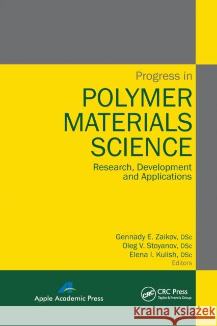 Progress in Polymer Materials Science: Research, Development and Applications Gennady E. Zaikov Oleg V. Stoyanov Elena I. Kulish 9781774632758 Apple Academic Press