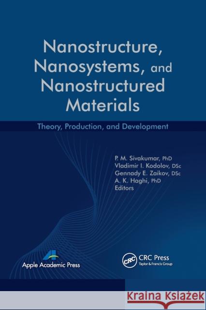 Nanostructure, Nanosystems, and Nanostructured Materials: Theory, Production and Development P. M. Sivakumar Vladimir I. Kodolov Gennady Efremovich Zaikov 9781774632796