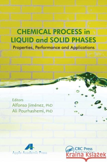 Chemical Process in Liquid and Solid Phase: Properties, Performance and Applications Alfonso Jimenez Ali Pourhashemi 9781774632802