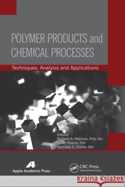 Polymer Products and Chemical Processes: Techniques, Analysis, and Applications Richard A. Pethrick Eli M. Pearce Gennady E. Zaikov 9781774632826 Apple Academic Press
