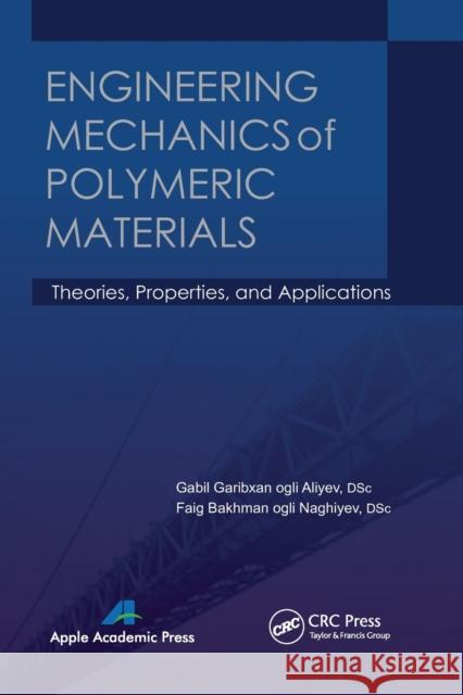 Engineering Mechanics of Polymeric Materials: Theories, Properties, and Applications Gabil Garibxan Ogli Aliyev Faig Bakhman Ogli Naghiyev 9781774632840 Apple Academic Press