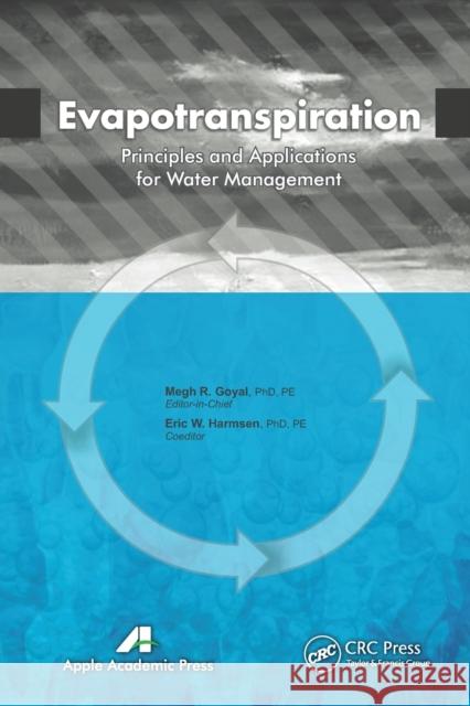 Evapotranspiration: Principles and Applications for Water Management Megh R. Goyal Eric W. Harmsen 9781774632864