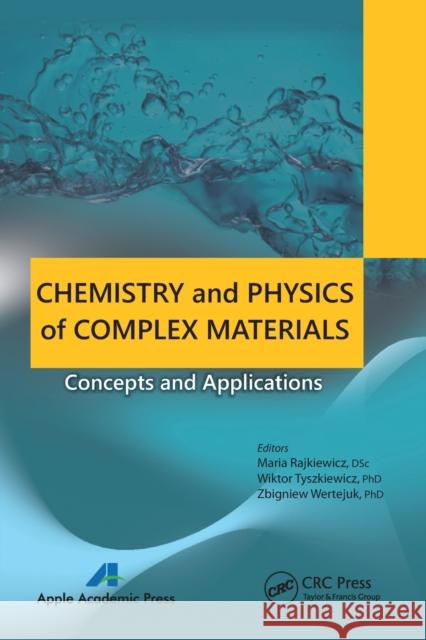 Chemistry and Physics of Complex Materials: Concepts and Applications Maria Rajkiewicz Wiktor Tyszkiewicz Zbigniew Wertejuk 9781774632895