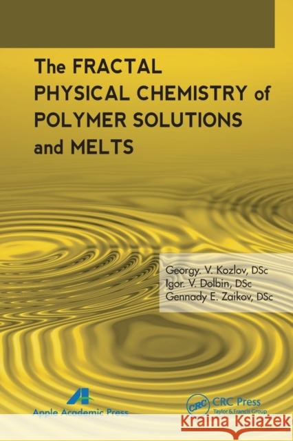 The Fractal Physical Chemistry of Polymer Solutions and Melts G. V. Kozlov I. V. Doblin Gennady E. Zaikov 9781774633069 Apple Academic Press