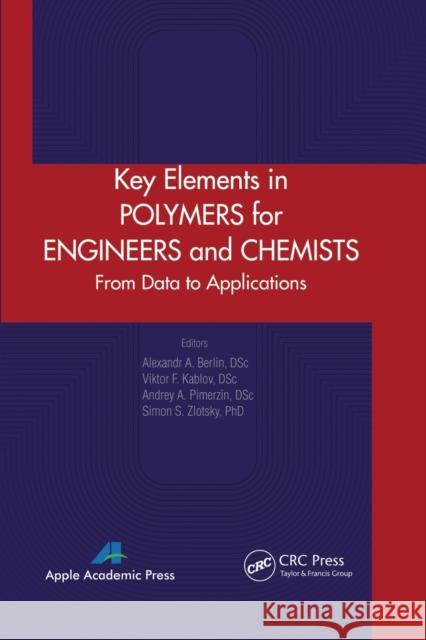 Key Elements in Polymers for Engineers and Chemists: From Data to Applications Alexandr A. Berlin Viktor F. Kablov Andrey A. Pimerzin 9781774633083 Apple Academic Press