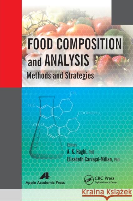 Food Composition and Analysis: Methods and Strategies A. K. Haghi Elizabeth Carvajal-Millan 9781774633151 Apple Academic Press