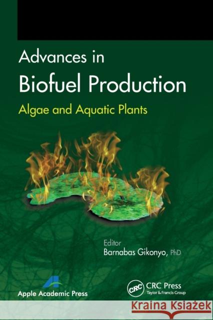 Advances in Biofuel Production: Algae and Aquatic Plants Barnabas Gikonyo 9781774633175 Apple Academic Press
