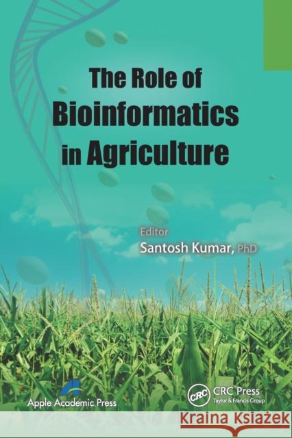 The Role of Bioinformatics in Agriculture Santosh Kumar 9781774633205 Apple Academic Press