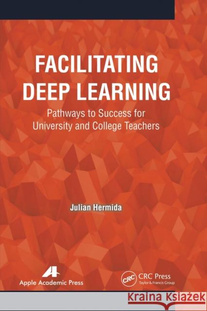 Facilitating Deep Learning: Pathways to Success for University and College Teachers Julian Hermida 9781774633229 Apple Academic Press