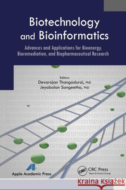 Biotechnology and Bioinformatics: Advances and Applications for Bioenergy, Bioremediation and Biopharmaceutical Research Devarajan Thangadurai Jeyabalan Sangeetha 9781774633267 Apple Academic Press