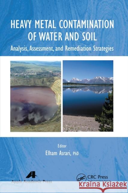 Heavy Metal Contamination of Water and Soil: Analysis, Assessment, and Remediation Strategies Elham Asrari 9781774633281 Apple Academic Press