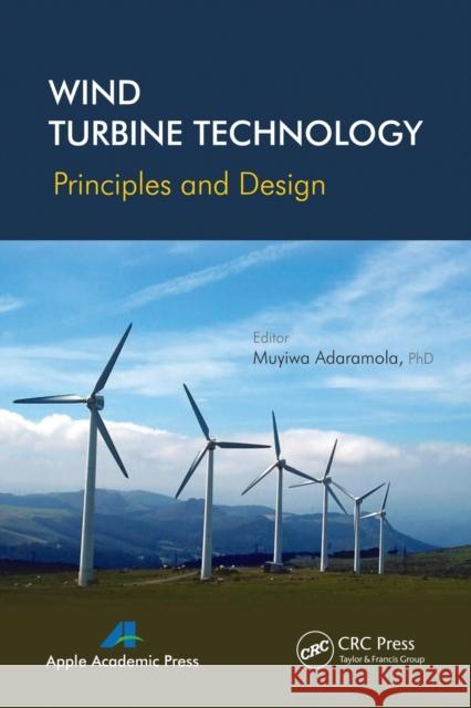 Wind Turbine Technology: Principles and Design Muyiwa Adaramola 9781774633366 Apple Academic Press