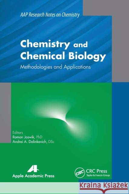 Chemistry and Chemical Biology: Methodologies and Applications Roman Joswik Andrei A. Dalinkevich 9781774633397