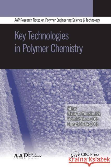 Key Technologies in Polymer Chemistry Nikolay D. Morozkin Vadim P. Zakharov Gennady E. Zaikov 9781774633434 Apple Academic Press