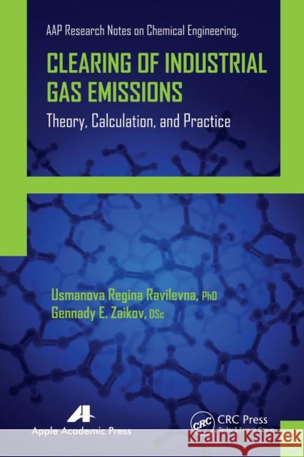 Clearing of Industrial Gas Emissions: Theory, Calculation, and Practice Usmanova Regina Ravilevna Gennady E. Zaikov 9781774633502 Apple Academic Press