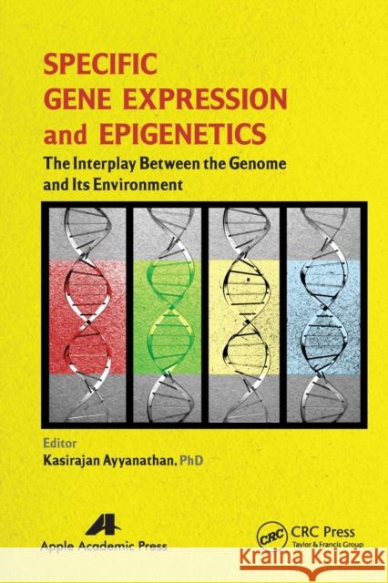 Specific Gene Expression and Epigenetics: The Interplay Between the Genome and Its Environment Kasirajan Ayyanathan 9781774633526 Apple Academic Press