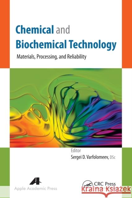Chemical and Biochemical Technology: Materials, Processing, and Reliability Sergei D. Varfolomeev 9781774633601