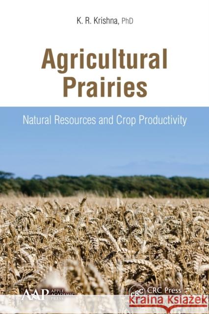 Agricultural Prairies: Natural Resources and Crop Productivity K. R. Krishna 9781774633632 Apple Academic Press