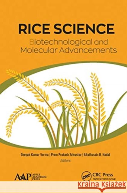 Rice Science: Biotechnological and Molecular Advancements Deepak Kumar Verma Prem Prakash Srivastav Altafhusain B. Nadaf 9781774633908