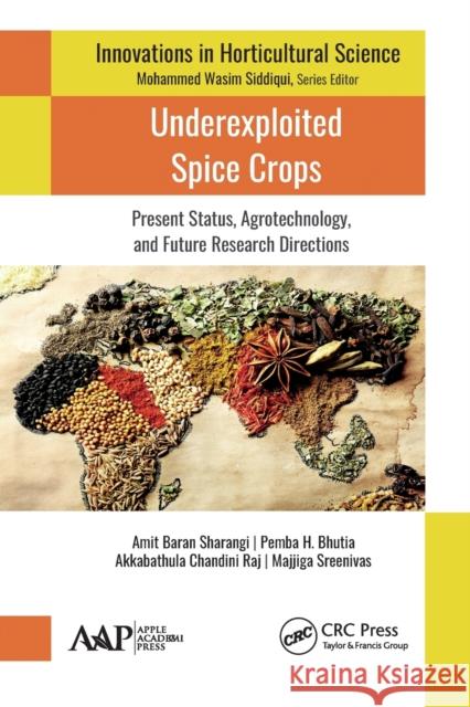 Underexploited Spice Crops: Present Status, Agrotechnology, and Future Research Directions Amit Baran Sharangi Pemba H. Bhutia Akkabathula Chandini Raj 9781774633915 Apple Academic Press