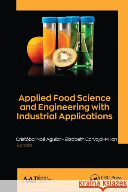 Applied Food Science and Engineering with Industrial Applications Crist Aguilar Elizabeth Carvajal-Millan 9781774633939 Apple Academic Press