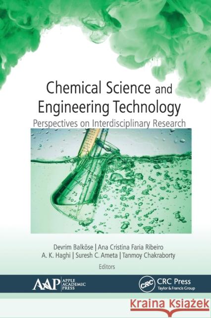 Chemical Science and Engineering Technology: Perspectives on Interdisciplinary Research Balk Ana Cristina Faria Ribeiro A. K. Haghi 9781774633946 Apple Academic Press