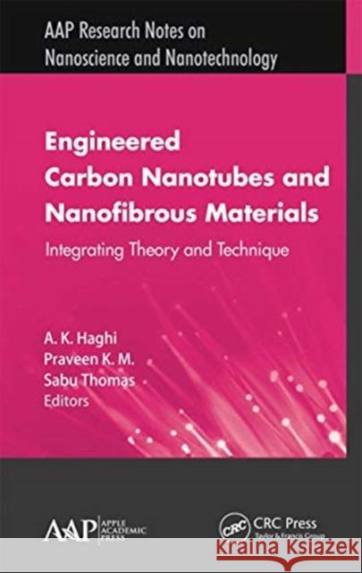 Engineered Carbon Nanotubes and Nanofibrous Material: Integrating Theory and Technique A. K. Haghi Praveen K Sabu Thomas 9781774633953 Apple Academic Press