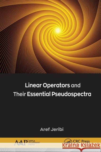 Linear Operators and Their Essential Pseudospectra Aref Jeribi 9781774634004 Apple Academic Press