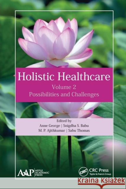 Holistic Healthcare: Possibilities and Challenges Volume 2 Anne George Snigdha S. Babu M. P. Ajithkumar 9781774634059 Apple Academic Press