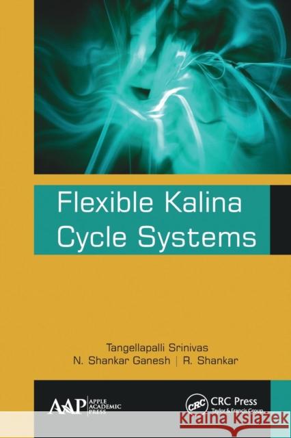 Flexible Kalina Cycle Systems Tangellapalli Srinivas N. Shanka R. Shankar 9781774634080