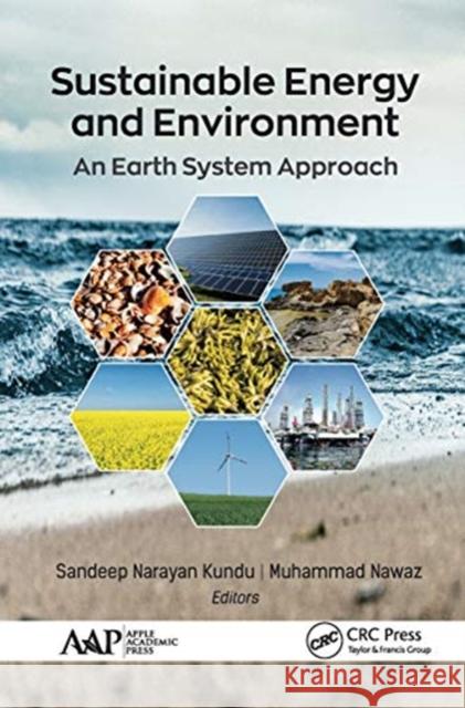 Sustainable Energy and Environment: An Earth System Approach Sandeep Narayan Kundu Muhammad Nawaz 9781774634271 Apple Academic Press