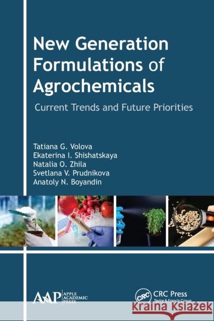 New Generation Formulations of Agrochemicals: Current Trends and Future Priorities Tatiana G. Volova Ekaterina I. Shishatskaya Natalia O. Zhila 9781774634288 Apple Academic Press