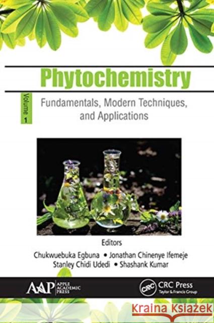Phytochemistry: Volume 1: Fundamentals, Modern Techniques, and Applications Chukwuebuka Egbuna Jonathan Chineny Stanley Chid 9781774634325 Apple Academic Press