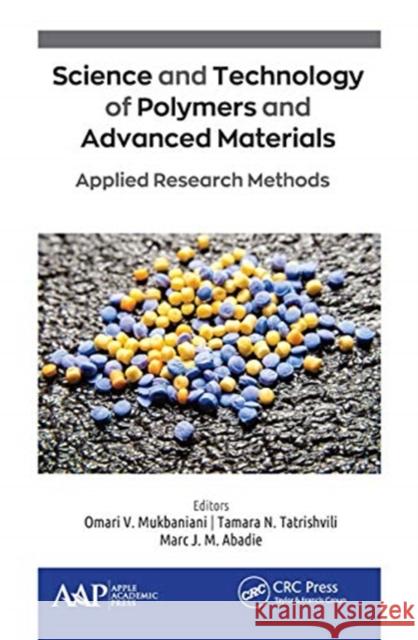 Science and Technology of Polymers and Advanced Materials: Applied Research Methods Omari V. Mukbaniani Tamara N. Tatrishvili Marc J. M. Abadie 9781774634387 Apple Academic Press