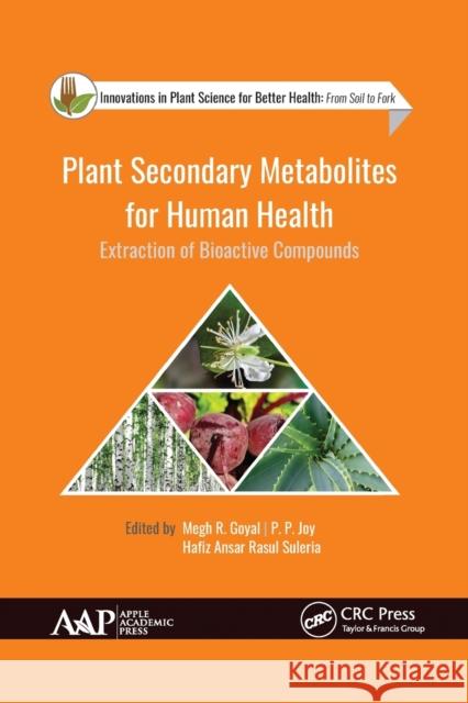 Plant Secondary Metabolites for Human Health: Extraction of Bioactive Compounds Megh R. Goyal P. P. Joy Hafiz Ansar Rasu 9781774634394 Apple Academic Press