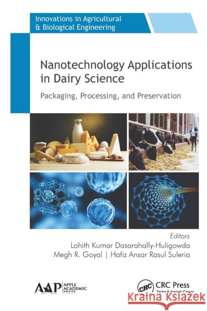 Nanotechnology Applications in Dairy Science: Packaging, Processing, and Preservation Lohith Kuma Megh R. Goyal Hafiz Ansa 9781774634417 Apple Academic Press