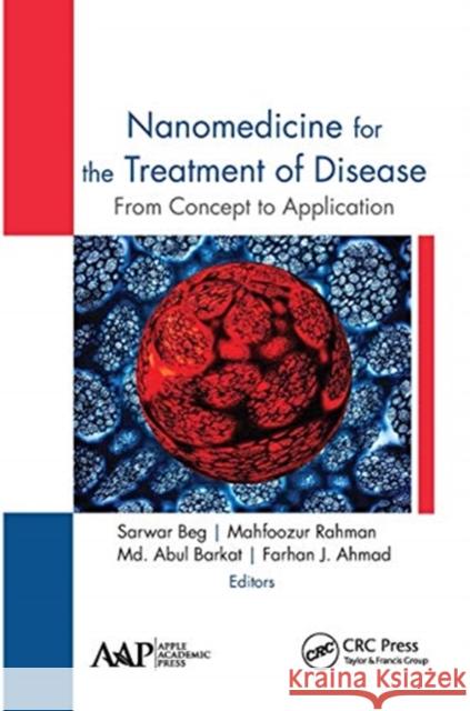 Nanomedicine for the Treatment of Disease: From Concept to Application Sarwar Beg Mahfoozur Rahman MD Abul Barkat 9781774634431