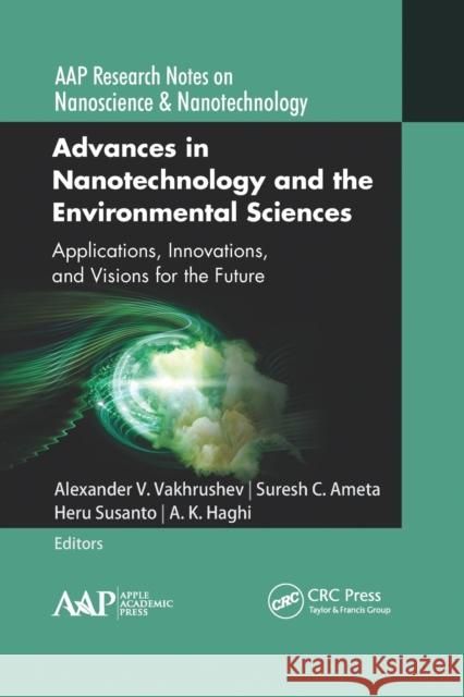 Advances in Nanotechnology and the Environmental Sciences: Applications, Innovations, and Visions for the Future Alexander V. Vakhrushev Suresh C. Ameta Heru Susanto 9781774634462