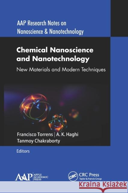 Chemical Nanoscience and Nanotechnology: New Materials and Modern Techniques Francisco Torrens A. K. Haghi Tanmoy Chakraborty 9781774634486 Apple Academic Press