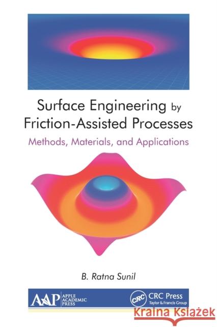 Surface Engineering by Friction-Assisted Processes: Methods, Materials, and Applications B. Ratna Sunil 9781774634516 Apple Academic Press
