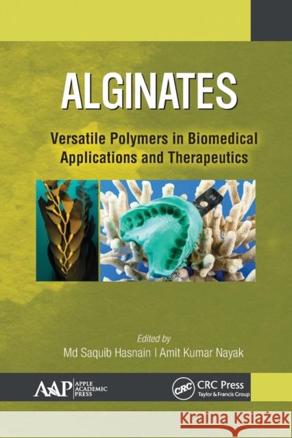 Alginates: Versatile Polymers in Biomedical Applications and Therapeutics MD Saquib Hasnain Amit Kuma 9781774634578 Apple Academic Press