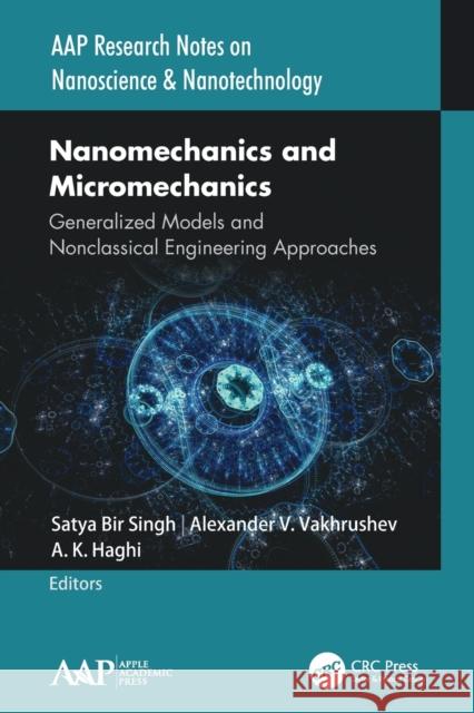 Nanomechanics and Micromechanics: Generalized Models and Nonclassical Engineering Approaches Satya Bi Alexander V. Vakhrushev A. K. Haghi 9781774634882 Apple Academic Press