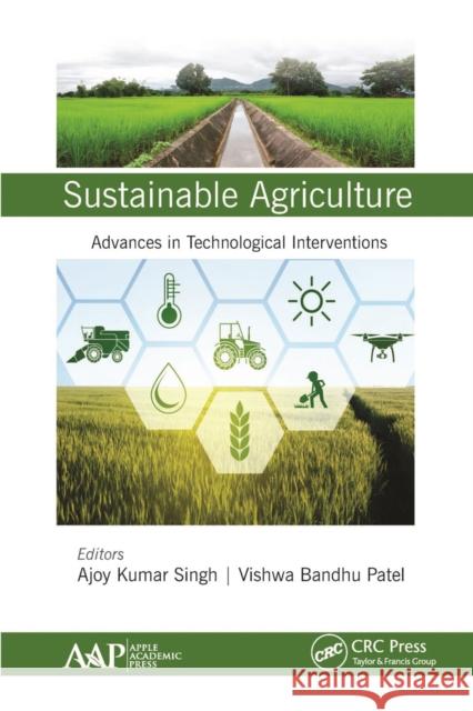 Sustainable Agriculture: Advances in Technological Interventions Kumar Singh, Ajoy 9781774634912