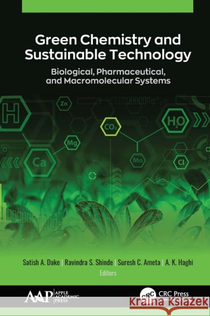 Green Chemistry and Sustainable Technology: Biological, Pharmaceutical, and Macromolecular Systems Dake, Satish A. 9781774634950 Apple Academic Press Inc.